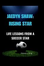 Jaedyn Shaw: Rising Star: Life Lessons from a Soccer Star