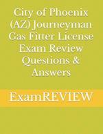 City of Phoenix (AZ) Journeyman Gas Fitter License Exam Review Questions & Answers