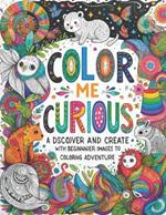 Color Me Curious: A Beginner's Coloring Adventure: Discover and Create with Vibrant Images to Color