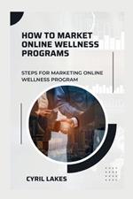 How to Market Online Wellness Programs: Steps for Marketing Online Wellness Program