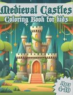 Medieval Castles Coloring Book for Kids: Fortress of the Middle Ages with 50 Coloring Pages for kids and toddlers Age 4-10