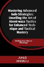 Mastering Advanced Judo Strategies: Unveiling the Art of Atemi-waza Tactics for Enhanced Technique and Tactical Mastery: Striking Your Way to Advantage