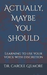 Actually, Maybe You Should: Learning to use your voice with discretion