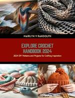 Explore Crochet Handbook 2024: 2024 DIY Patterns and Projects for Crafting Inspiration