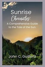 Sunrise Chronicles: A Comprehensive Guide to the Tale of the Sun