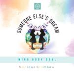 Someone Else's Dream: Mind Body Soul