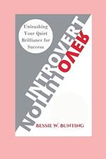 Introvert Revolution: : Unleashing Your Quiet Brilliance for Success''