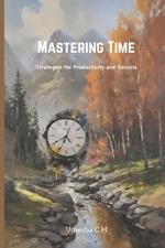 Mastering Time: Strategies for Productivity and Success