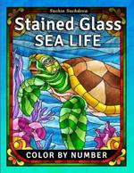 Stained Glass Sea Life: Color by Number Coloring Book for Adults, Window Designs and Patterns for Stress Relief and Relaxation