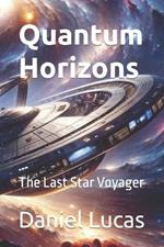 Quantum Horizons: The Last Star Voyager