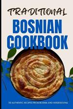 Traditional Bosnian Cookbook: 50 Authentic Recipes from Bosnia and Herzegovina