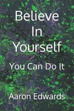 Believe In Yourself: You Can Do It