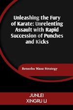 Unleashing the Fury of Karate: Unrelenting Assault with Rapid Succession of Punches and Kicks: Renzoku Waza Strategy
