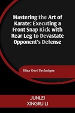 Mastering the Art of Karate: Executing a Front Snap Kick with Rear Leg to Devastate Opponent's Defense: Hiza Geri Technique
