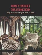 Homey Crochet Creations Book: Cozy Home Decor Projects 1920s to 1950s