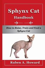 Sphynx Cat Handbook: How to Raise, Train, and Feed a Sphynx Cat
