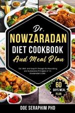 Dr. Nowzaradan Diet Cookbook and Meal Plan: Eat well and keep fit through the Nourishing and sustainable principle of Dr. Nowzaradan's Diet.
