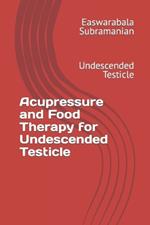 Acupressure and Food Therapy for Undescended Testicle: Undescended Testicle