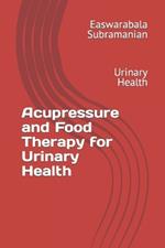 Acupressure and Food Therapy for Urinary Health: Urinary Health