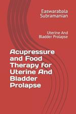 Acupressure and Food Therapy for Uterine And Bladder Prolapse: Uterine And Bladder Prolapse