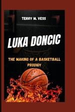 Luka Doncic: The Making Of A Basketball Prodigy