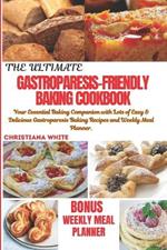 The Ultimate Gastroparesis Friendly Cokbook: Your Essential Baking Companion with lots of Easy & Delicious Gastroparesis Baking Recipes and Weekly Meal Planner.