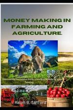 Money Making in Farming and Agriculture: Discovering the Hidden Gems, unveiling Success In Farming