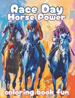 Race Day Horse Power: Horse Racing Coloring Book Fun