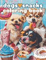 Dogs Love Snacks Coloring Book: Dogs Tasty Treats Coloring Book for kids