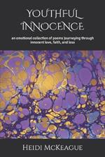 Youthful Innocence: a emotional collection of poems journeying through innocent love, faith, and loss