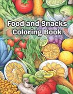 Food and Snacks Coloring Book: 40 Images 8.5x11 Food, Treats, Sweets, Drinks, Yummy Mindful Coloring and Stress Relief for Kids, Teens, Adults, and Seniors