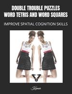 Double Trouble Puzzles: Word Tetris and Word Squares: Improve Spatial Cognition Skills