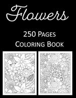 Flowers Coloring Book: An Adult and Kids Coloring Book Featuring 250 of the World's Most Beautiful Flowers for Stress Relief and Relaxation Mandalas Zentangle Floral