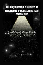 The Unforgettable Journey Of Hollywood's Trailblazing Icon Regina King: From Hollywood's Glittering Lights To Uncharted Depths And A Journey Of Stardom, Struggle, And Triumph