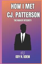 How I Met C.J. Patterson: The Man Of Integrity