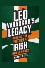 Leo Varadkar's Legacy: Shaping the Future of Irish Governance