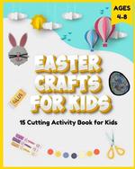 Easter Crafts for Kids Ages 4-8: 15 Cutting Activity Book for Kids