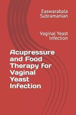 Acupressure and Food Therapy for Vaginal Yeast Infection: Vaginal Yeast Infection