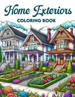 Home Exteriors Coloring Book: Embark on a colorful journey through the exterior beauty of homes, where each page invites you to add your personal touch to stylish facades and charming details