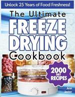 The Ultimate Freeze Drying Cookbook: Discover the Ultimate Guide to Effortless Home Freeze-Drying, Featuring Expert Tips, Step-by-Step Instructions, and Irresistible Recipes for the Modern Homestead
