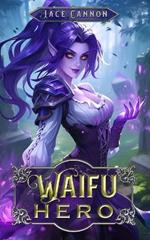Waifu Hero: A LitRPG Fantasy