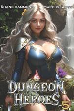 Dungeon Heroes 5: A LitRPG Progression Fantasy