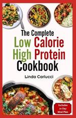 The Complete Low Calorie High Protein Cookbook: Simple Delicious Heart Healthy Low Fat Low Carb Diet Recipes and Meal Prep for Weight Loss