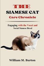 The Siamese Cat Care Chronicle: Engaging with the Vocal and Social Siamese Breed