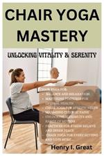 Chair Yoga Mastery: Unlocking Vitality and Serenity