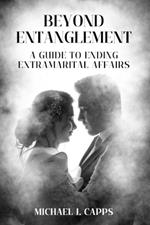 Beyond Entanglement: A Guide to Ending Extramarital Affairs