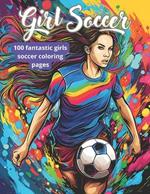 Girls' Soccer Coloring Book: 100 pages of coloring for soccer girls players! 8.5