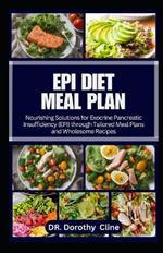 Epi Diet Meal Plan: Nourishing Solutions for Exocrine Pancreatic Insufficiency (EPI) through Tailored Meal Plans and Wholesome Recipes