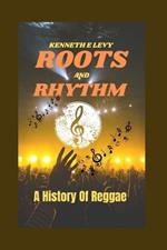 Roots and Rhythms: A History of Reggae Music