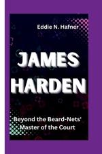 James Harden: Beyond the Beard-Nets' Master of the Court